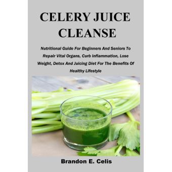 CELERY JUICE CLEANSE Nutritional Guide For Beginners And ...