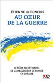 Au coeur de la guerre - Le récit exceptionnel de l'ambassadeur de France en Ukraine