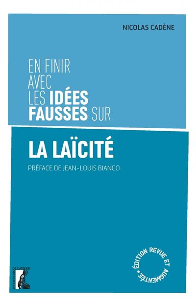 En Finir Avec Les Idees Fausses Sur La Laicite Broche Nicolas Cadene Jean Louis Bianco Achat Livre Ou Ebook Fnac