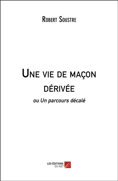 Une vie de macon derivee - ou un parcours decale