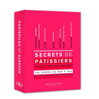 Secrets de pâtissiers - 180 cours illustrés en pas à pas.
