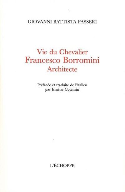 Vie du chevalier Francesco Borromini architecte