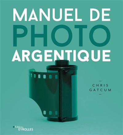 Manuel de photo argentique - Chris Gatcum - broché