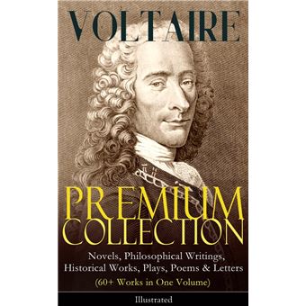 VOLTAIRE - Premium Collection: Novels, Philosophical Writings, Historical Works, Plays, Poems & Letters (60+ Works in One Volume) - Illustrated - 1