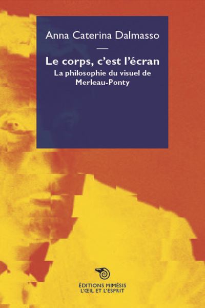 Le corps c'est l'ecran la philosophie du visuel de merleau-