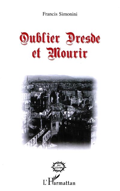 Oublier Dresde et mourir - Francis Simonini - broché