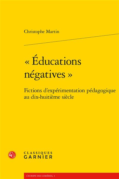 éducations négatives  - fictions d'expérimentation pédagogique au dix-huitièm