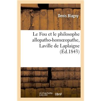 Le Fou et le philosophe allopatho-homoeopathe, Laville de Laplaigne