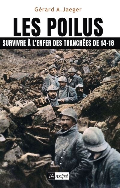 Les poilus. Survivre à l enfer des tranchées de 14-18 - Gérard A. Jaeger - broché