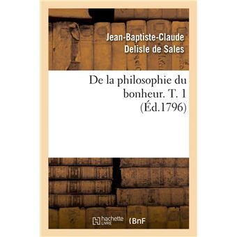 De la philosophie du bonheur. T. 1 (Éd.1796)