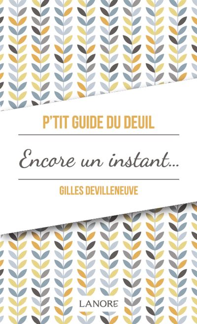 P'tit guide du deuil, encore un instant