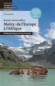Moiry: de l'Europe a l'Afrique: Balade géologique à travers le temps