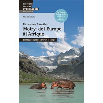Moiry: de l'Europe a l'Afrique: Balade géologique à travers le temps