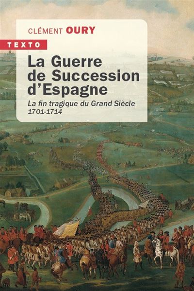La guerre de succession d'Espagne La fin tragique du grand siècle 1701-1714 - Clément Oury - Tallandier - Poche - Essai
