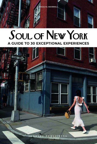 Soul of New York - A guide of 30 exceptional experiences - Tarajia Morell - relié