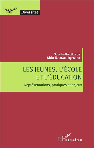 Les jeunes, l'école et l'éducation - Abla Rouag-Djenidi - broché