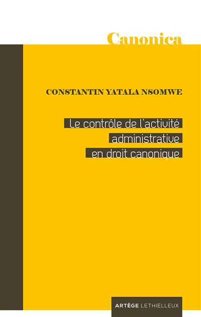 Le contrôle de l'activité administrative en droit canonique - Père Constantin Yatala Nsomwe - broché