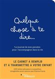 Quelque chose à te dire... Le journal de mes pensées pour t'accompagner dans la vie
