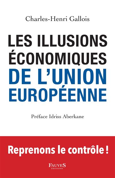 Les Illusions économiques de l'Union européenne - Charles-Henri Gallois - broché
