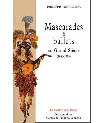 Mascarades et ballets au grand siecle (1643-1715)