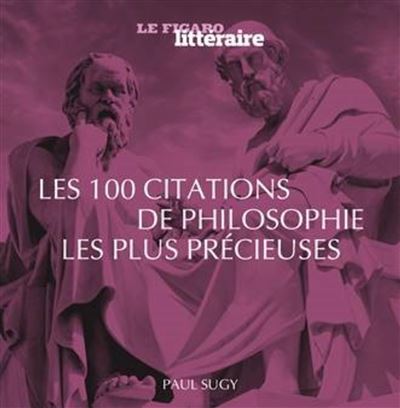 Les 100 Citations De Philosophie Les Plus Precieuses Broche Le Figaro Litteraire Achat Livre Fnac