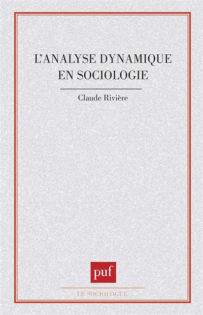 L'analyse dynamique en sociologie - Claude Rivière - (donnée non spécifiée)