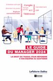 Guide du manager 2024. 7e éd. - Le droit du travail pour répondre à vos équipes au quotidien