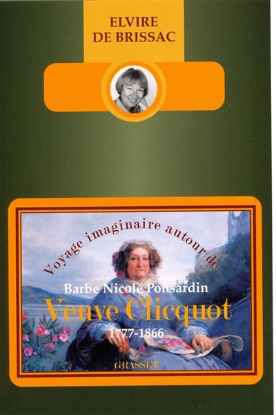 Voyage Imaginaire Autour De Barbe Nicole Ponsardin Veuve Cliquot (1777 ...