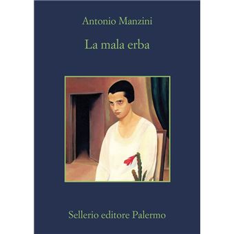 La mala erba - Antonio Manzini - Sellerio Editore Palermo - Libro