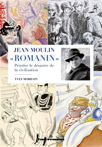 Jean moulin romanin:peintre du desastre dans la civilisati