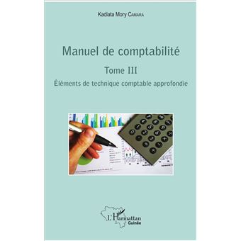 Manuel De Comptabilite Elements De Technique Comptable Approfondie Tome 3 Broche Kadiata Mory Camara Achat Livre Ou Ebook Fnac