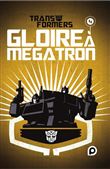 The Transformers : Gloire à Mégatron - Tome 4