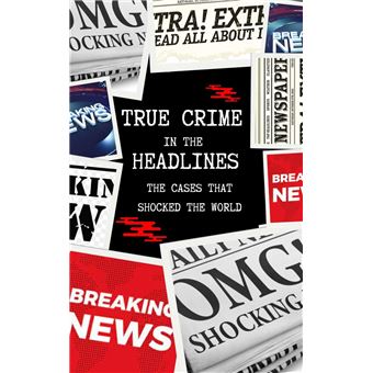 True Crime in the Headlines: The Cases That Shocked the World - ebook ...