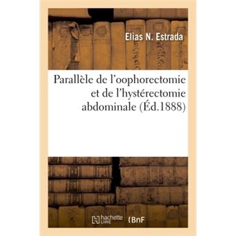 Parallèle de l'oophorectomie et de l'hystérectomie abdominale