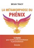 La Métamorphose du phénix - 12 étapes pour renaître professionnellement et personnellement
