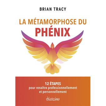 La Métamorphose du phénix - 12 étapes pour renaître professionnellement et personnellement