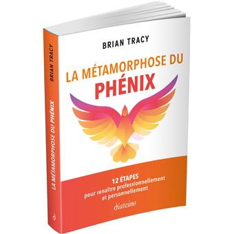 La Métamorphose du phénix - 12 étapes pour renaître professionnellement et personnellement
