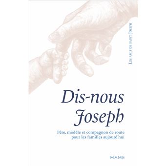 Dis-nous Joseph. Père, modèle et compagnon de route pour les familles aujourd hui