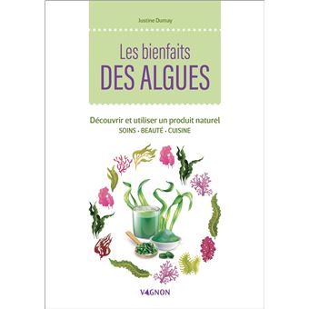 Les bienfaits des algues - Découvrir et utiliser un produit naturel