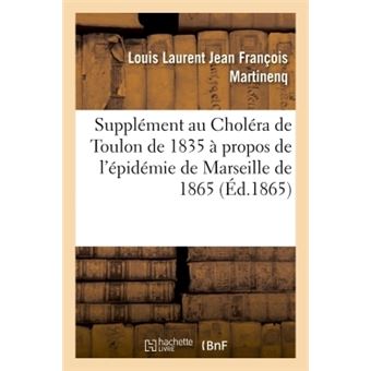 Supplément au Choléra de Toulon de 1835 à propos de l'épidémie de Marseille de 1865