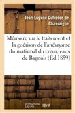 Mémoire sur le traitement & la guérison de l'anévrysme rhumatismal du coeur endocardite rhumatismale