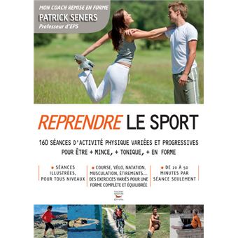 Reprendre Le Sport 160 Séances D Activité Physique Variées Et