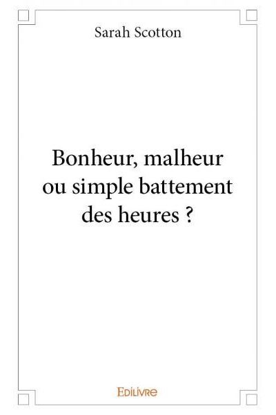Bonheur, malheur ou simple battement des heures ?