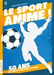 Le sport animé, 50 ans de séries sportives