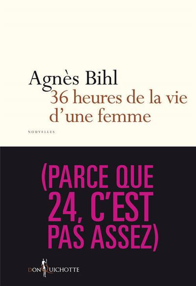 36 heures de la vie d'une femme. (parce que 24, c'est pas assez) - Agnès Bihl - broché