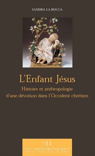 Enfant jesus. histoire et anthropologie d'une devotion dans l'occident chrétien