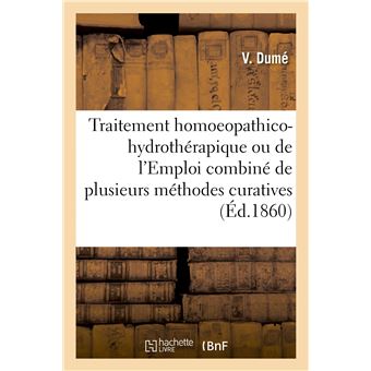 Traitement homoeopathico-hydrothérapique, ou de l'Emploi combiné de plusieurs méthodes curatives