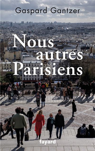 Nous autres Parisiens - Gaspard Gantzer - broché