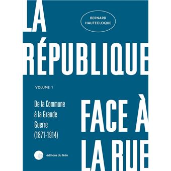 La République face à la rue - Volume 1 - (1871-1914)