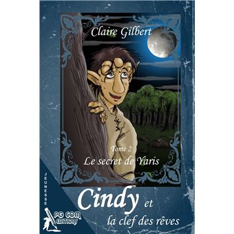 Cindy et la clef des rêves, le secret de Yaris - Tome 2